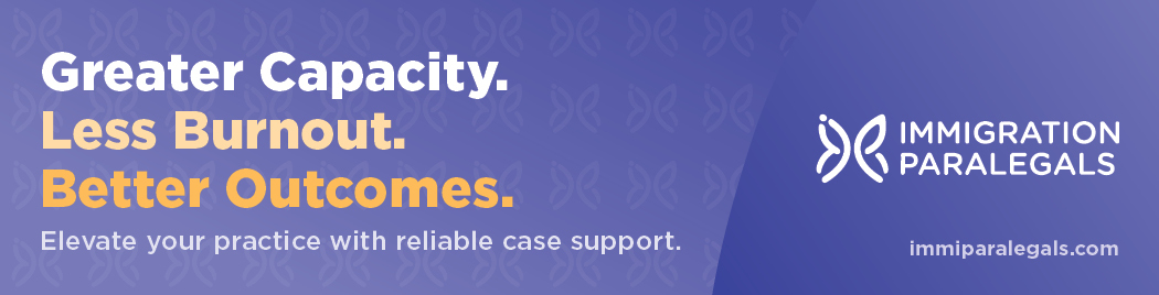 Immigration Paralegals - Greater Capacity. Less Burnout. Better Outcomes.