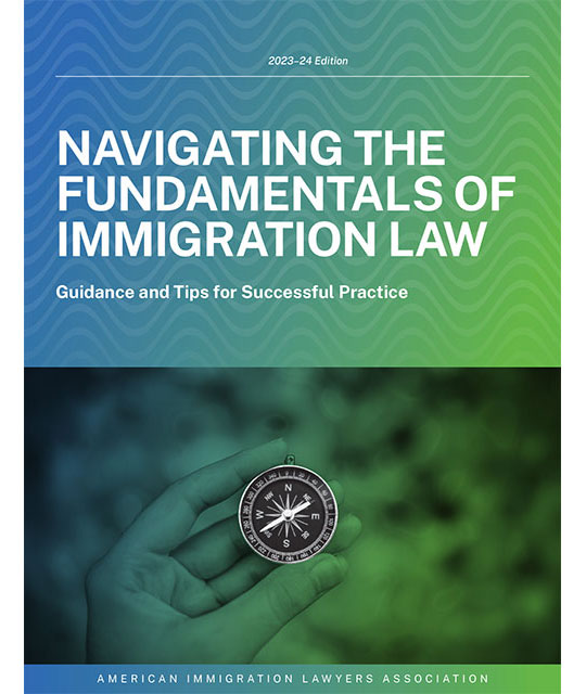 Navigating the Fundamentals of Immigration Law, 2023-24 ed.