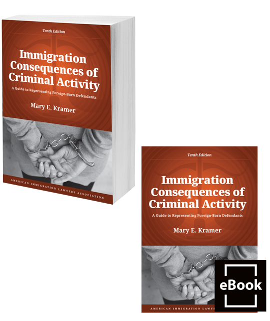 Immigration Consequences of Criminal Activity: A Guide to Representing Foreign-Born Defendants